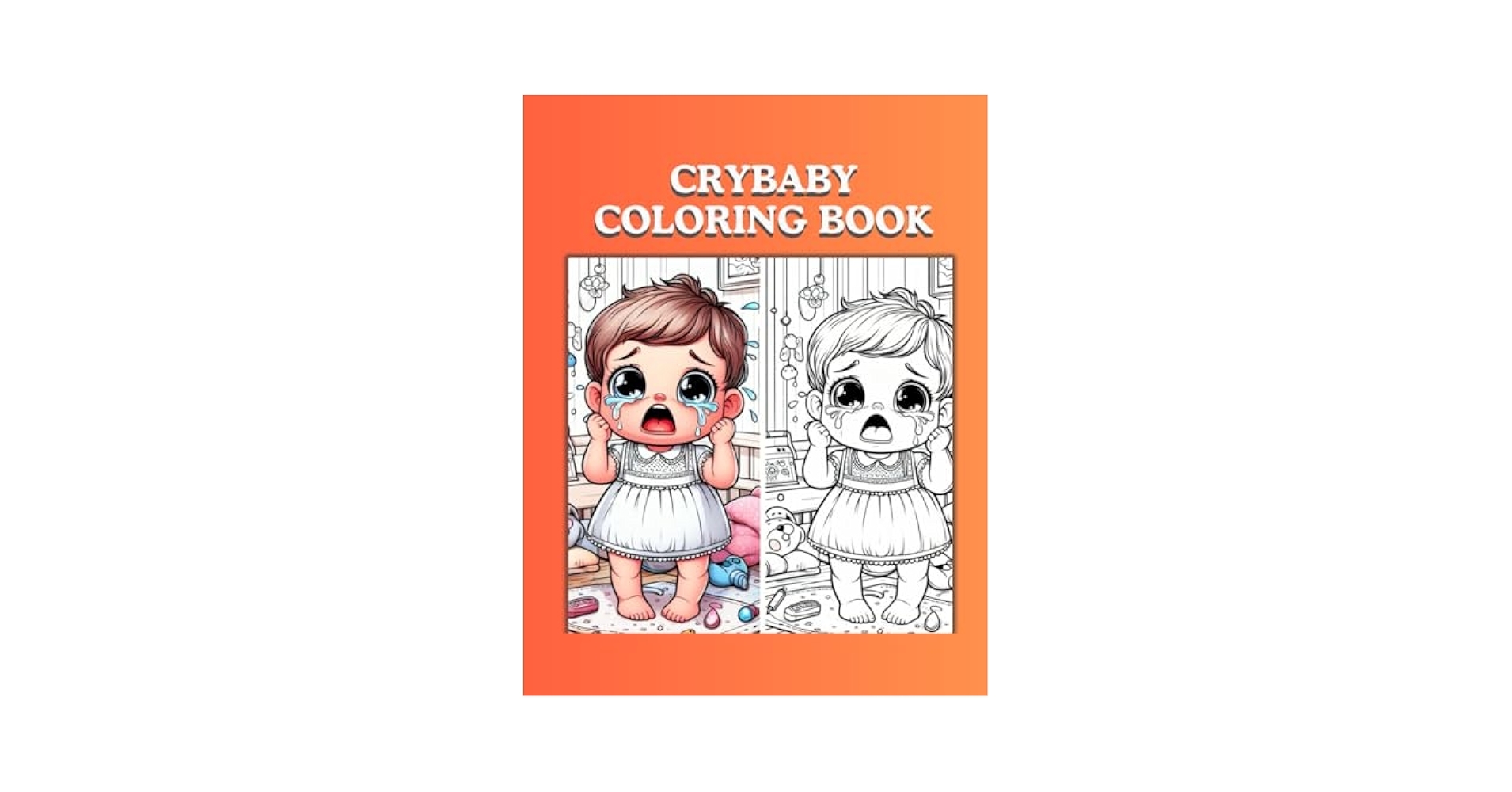 Cry Baby Coloring Book Turn Tears Into Art Coloring Pages For Emotional Expression Crying Cuties A Cry Baby Coloring Experience Cry Color The Cry Baby Coloring Pages For All Ages BYBOU 